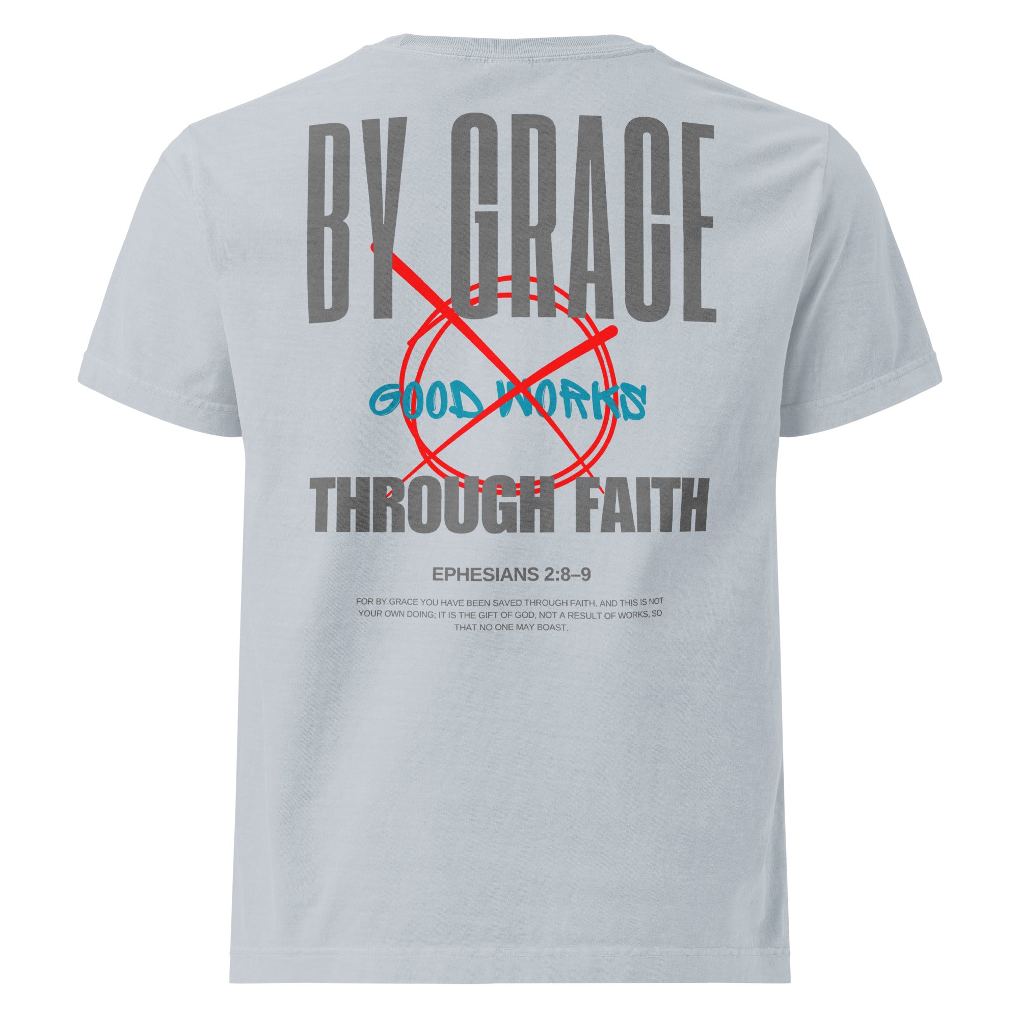 Ephesians 2 t-shirt By Grace Through Faith Not Good Works Unisex Light Washed Denim 